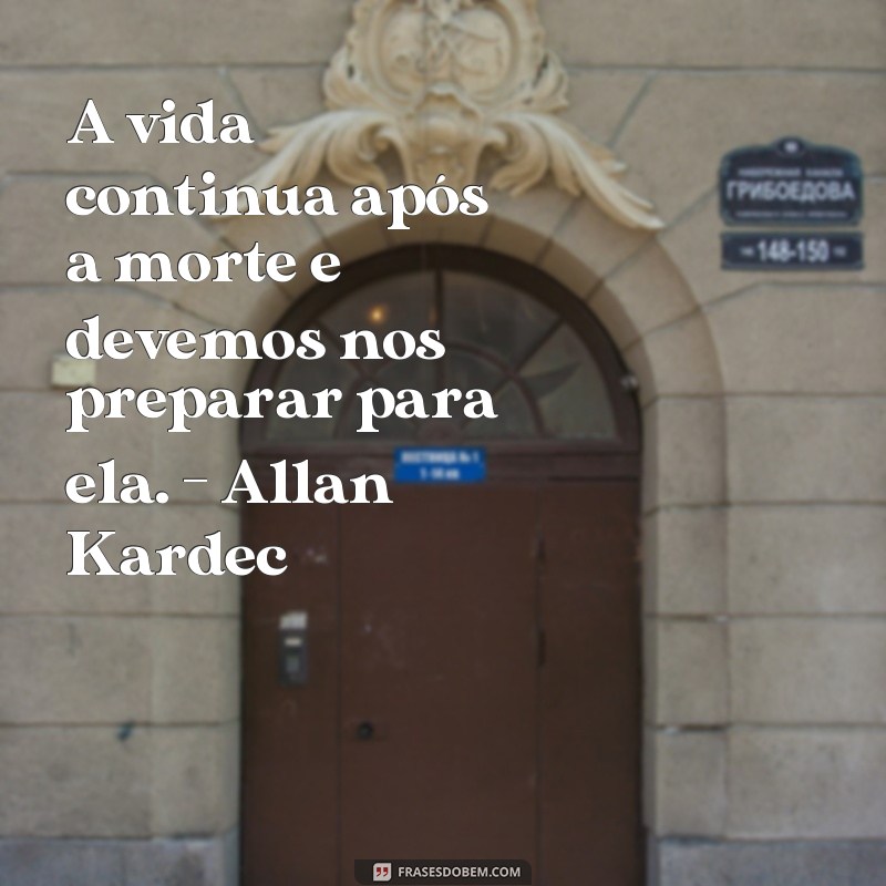 Descubra as melhores frases de Allan Kardec e inspire-se para uma vida ...