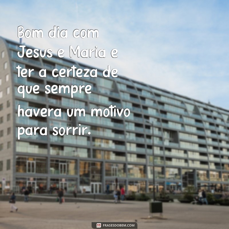 Descubra as mais belas frases de bom dia com Jesus e Maria para começar o dia com fé e amor 