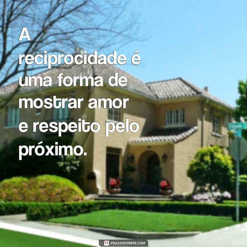 Descubra o poder das frases recíprocas e transforme suas relações 