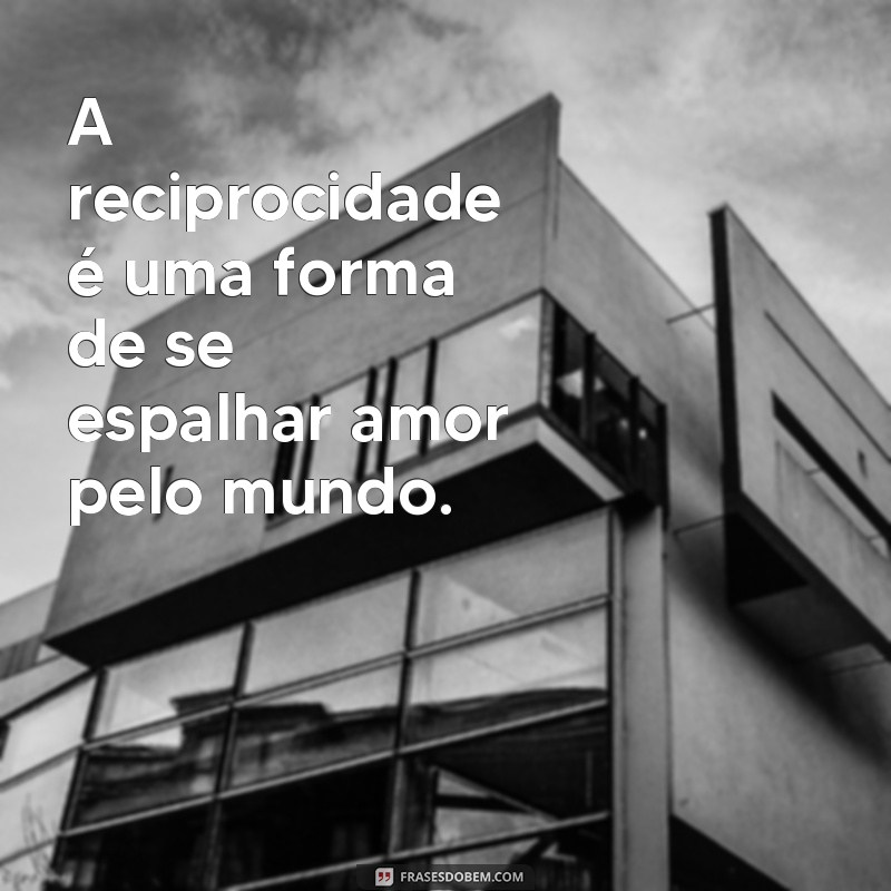 Descubra o poder das frases recíprocas e transforme suas relações 