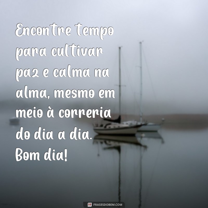 Descubra as melhores frases para trazer paz e calma à sua alma em um bom dia 