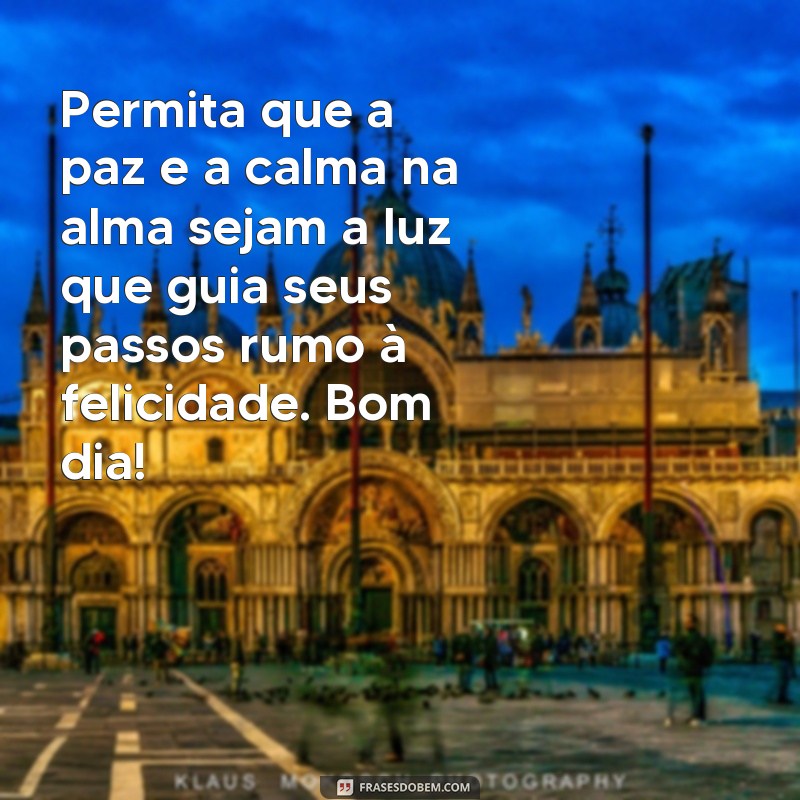 Descubra as melhores frases para trazer paz e calma à sua alma em um bom dia 