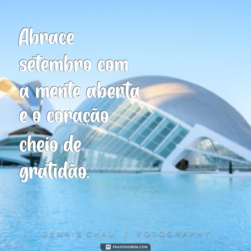 Frases Inspiradoras para Celebrar o 1 de Setembro: Comece o Mês com Positividade 