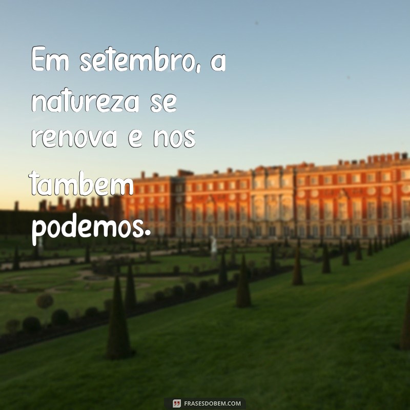 Frases Inspiradoras para Celebrar o 1 de Setembro: Comece o Mês com Positividade 