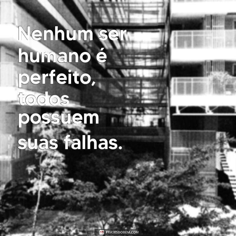 Descubra as melhores frases sobre a falibilidade humana e como superá-la 