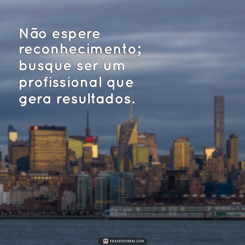 Frases Inspiradoras para Valorizar sua Carreira e Aumentar sua Motivação Profissional 