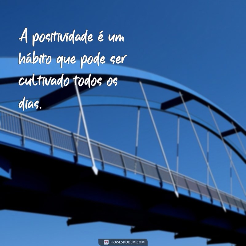 Transforme sua vida com essas poderosas frases de efeito positivo 