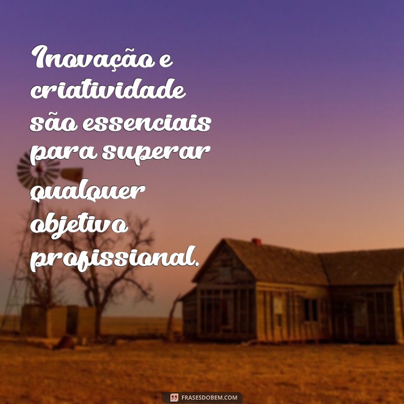 Transforme sua Carreira: 30 Frases Inspiradoras para Definir Seus Objetivos Profissionais 