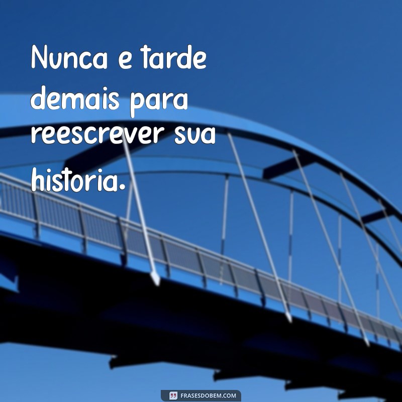 Frases Inspiradoras para Um Novo Recomeço: Renove Sua Vida Hoje! 