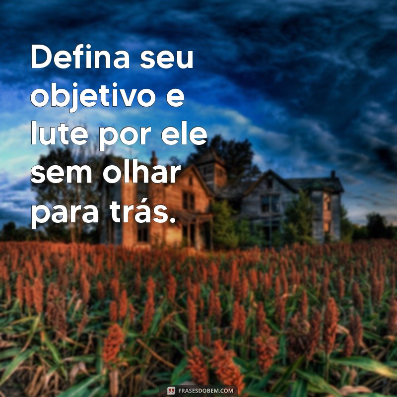 Frases Inspiradoras para Definir e Alcançar Seus Objetivos 