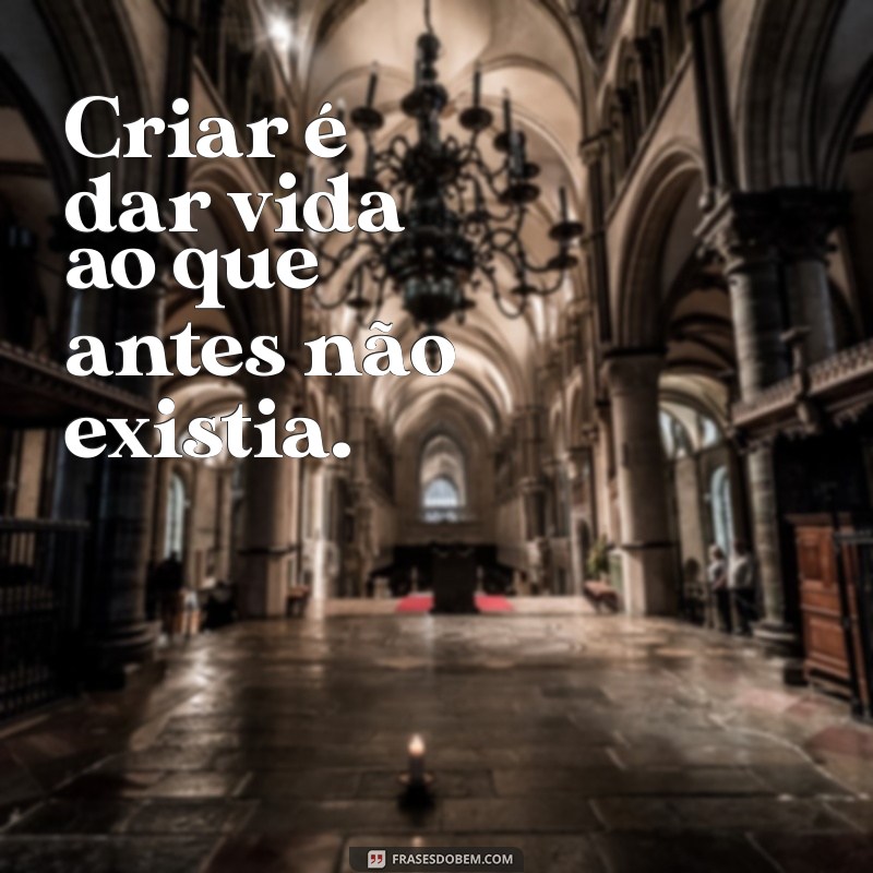 30 Frases Inspiradoras sobre Criatividade para Estimular sua Imaginação 