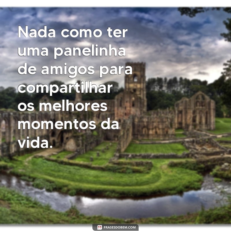 Descubra as melhores frases sobre a verdadeira amizade de panelinha 