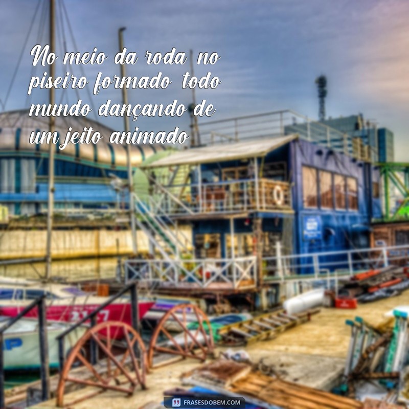 Descubra as melhores frases de piseiro para se divertir e se inspirar! 