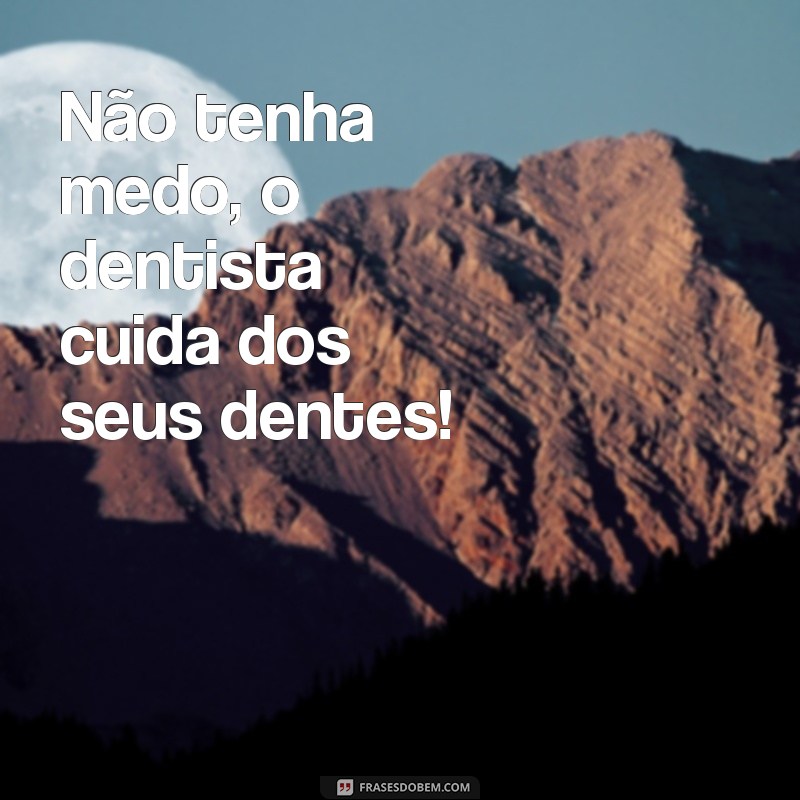 Descubra as melhores frases para legendar suas fotos de dentistas 