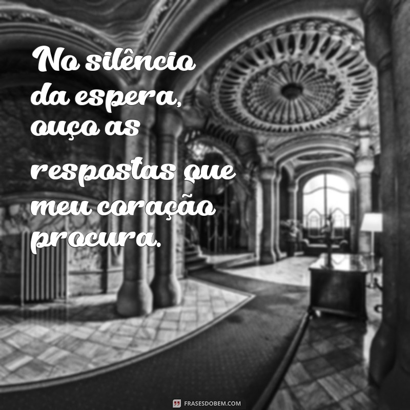 Frases Inspiradoras para Refletir Durante a Espera 