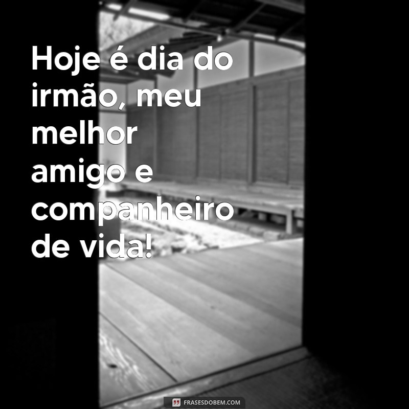 Descubra as melhores frases para celebrar o Dia do Irmão hoje! 