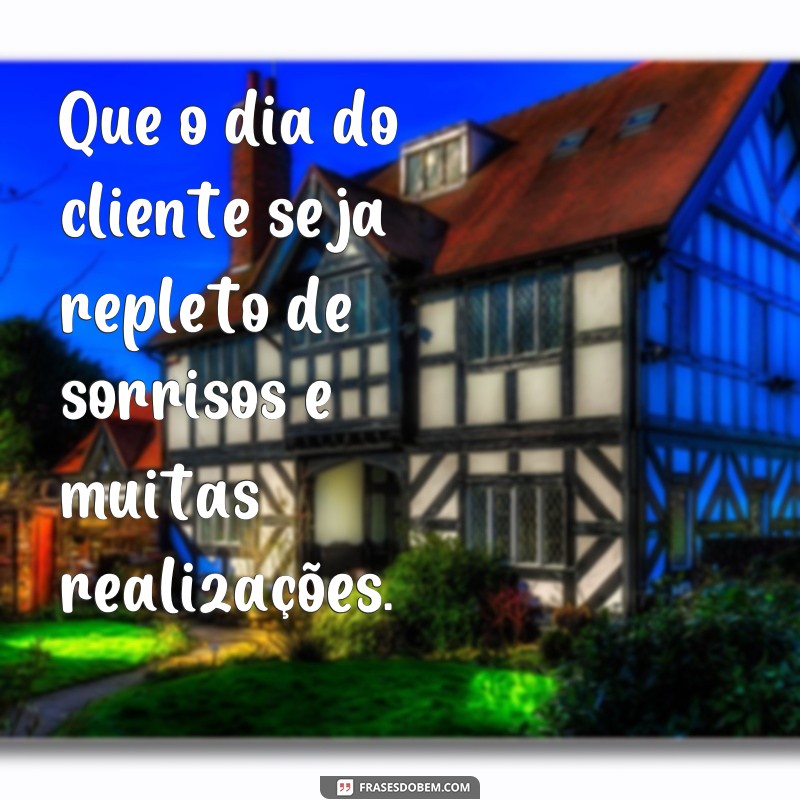 Encante seus clientes com as melhores frases para o Dia do Cliente! 