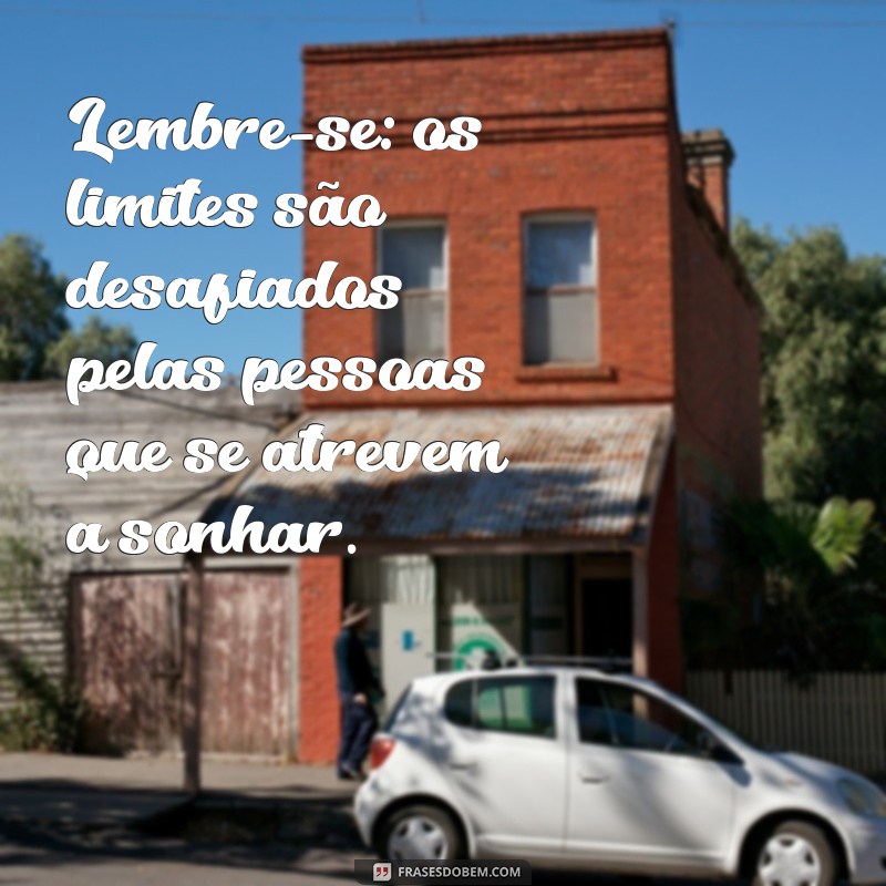 Frases Inspiradoras sobre Limites: Superando Barreiras e Expandindo Horizontes 