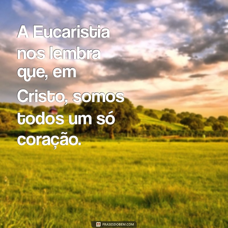 Frases Inspiradoras sobre Eucaristia: Reflexões para a Sua Fé 