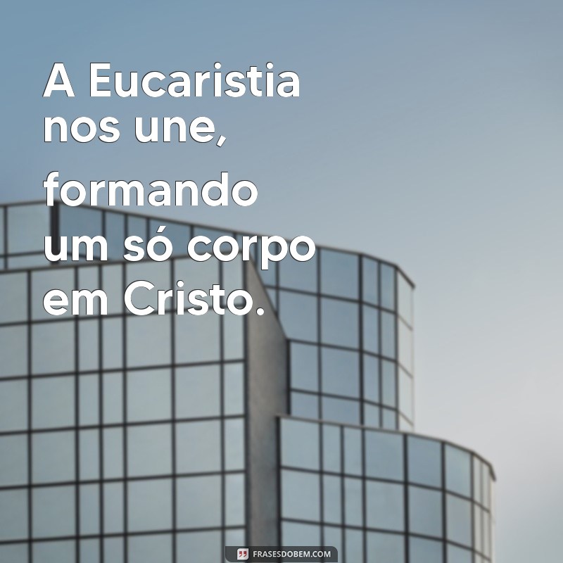 Frases Inspiradoras sobre Eucaristia: Reflexões para a Sua Fé 