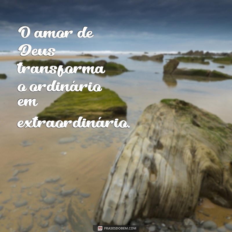 Frases Inspiradoras sobre o Amor de Deus para Renovar sua Fé 