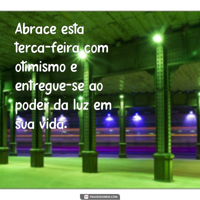 Comece sua terça-feira com positividade: confira as melhores frases de bom dia de luz! 