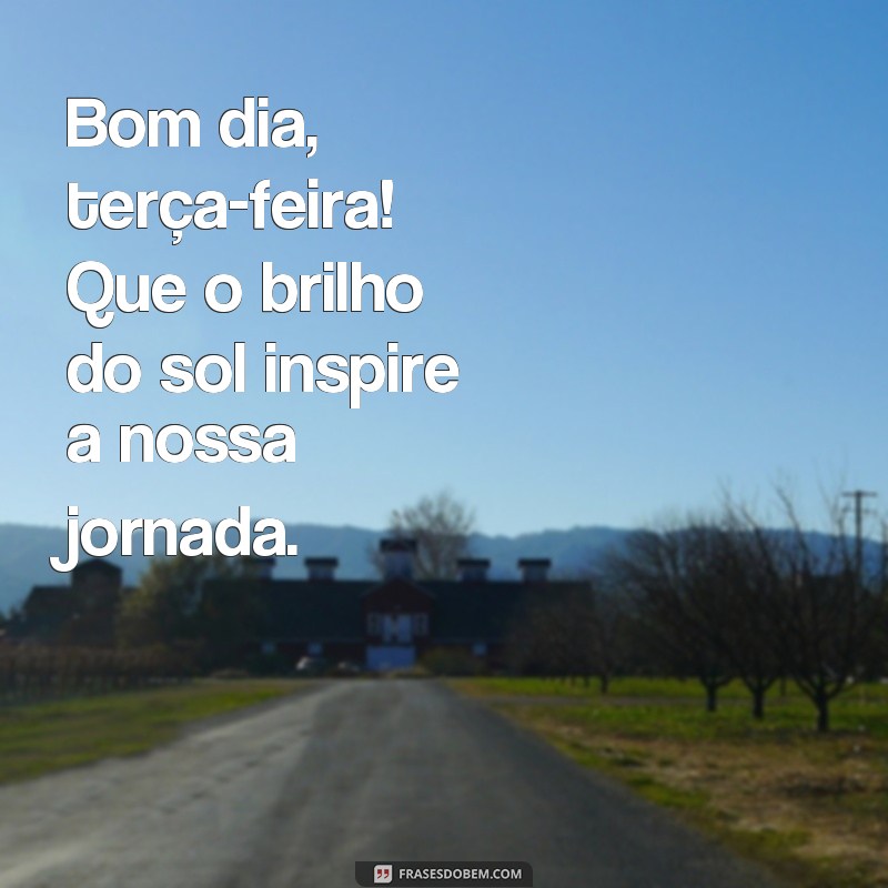 Comece sua terça-feira com positividade: confira as melhores frases de bom dia de luz! 