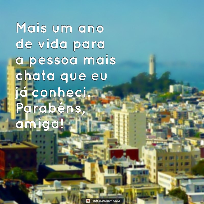 Surpreenda sua amiga chata com as melhores frases de aniversário! 