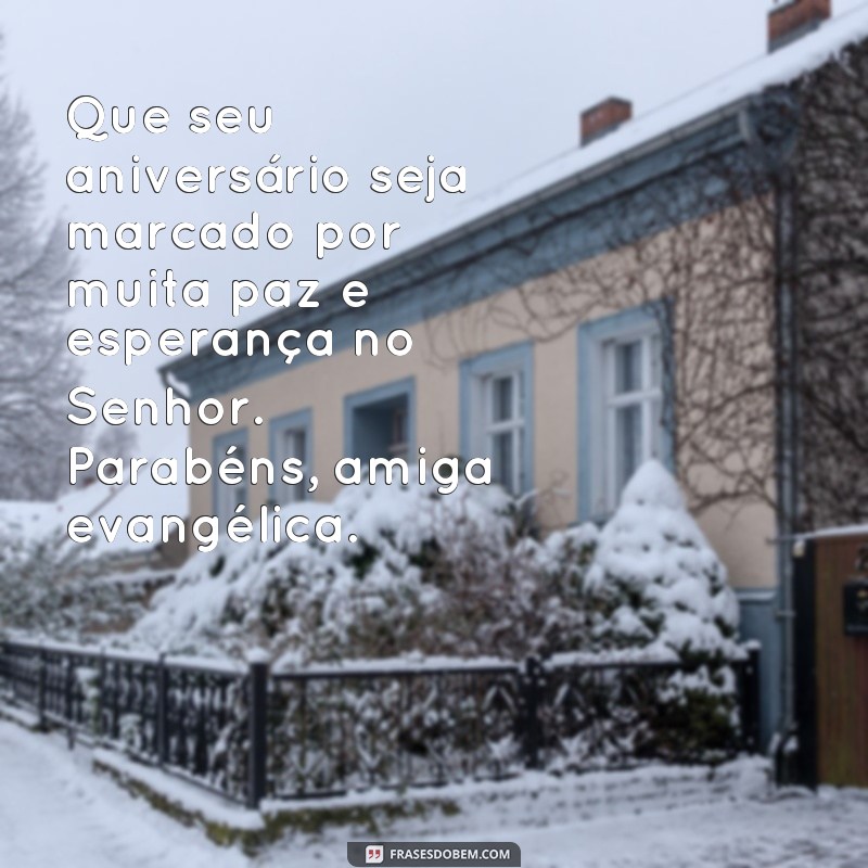 Encante sua amiga evangélica com as melhores frases de parabéns! 