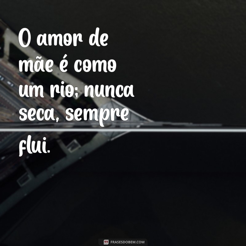 Frases Inspiradoras para Celebrar o Amor de Mãe 