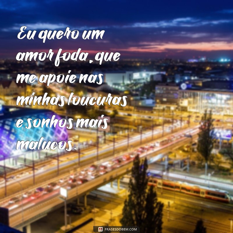 Descubra as melhores frases para expressar seu desejo por um amor intenso e verdadeiro 