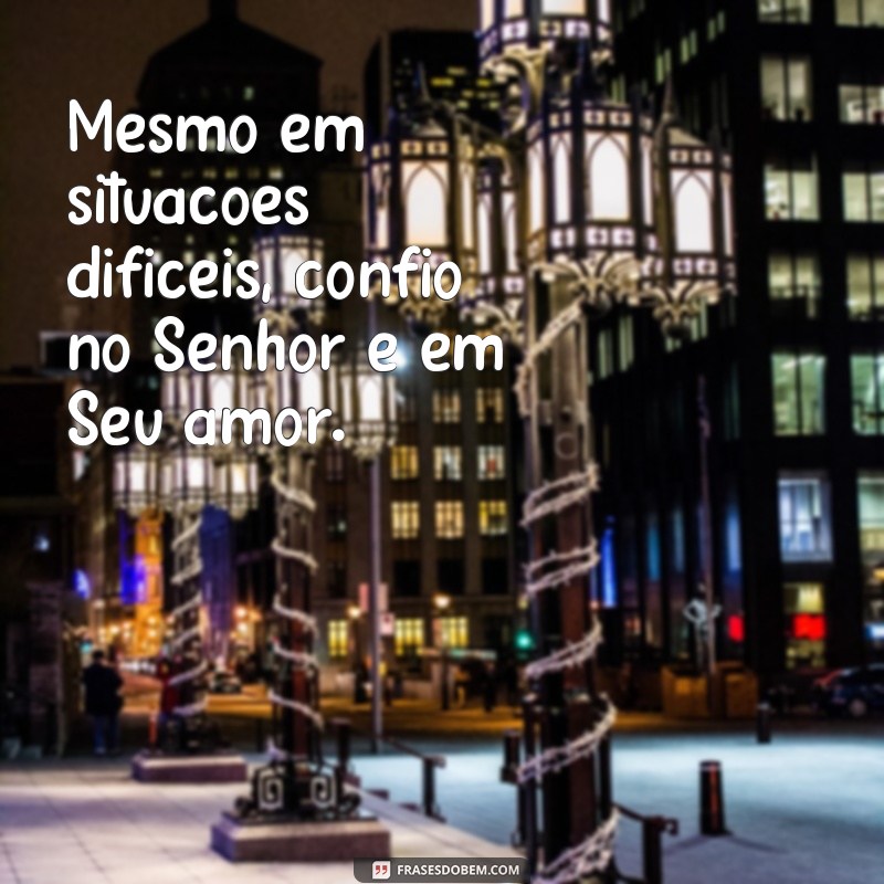 Descubra a paz e a confiança em Deus com estas poderosas frases 