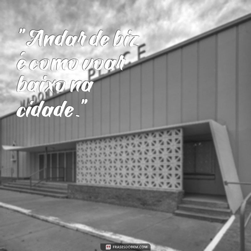 frases como andar de biz 