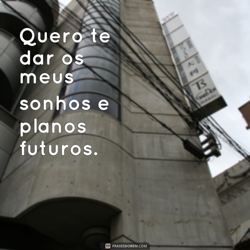 Descubra as melhores frases para conquistar quem você quer! 