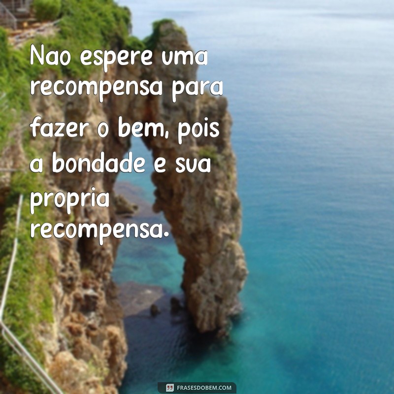 Descubra o poder das frases que inspiram o bem, sem distinção de quem 