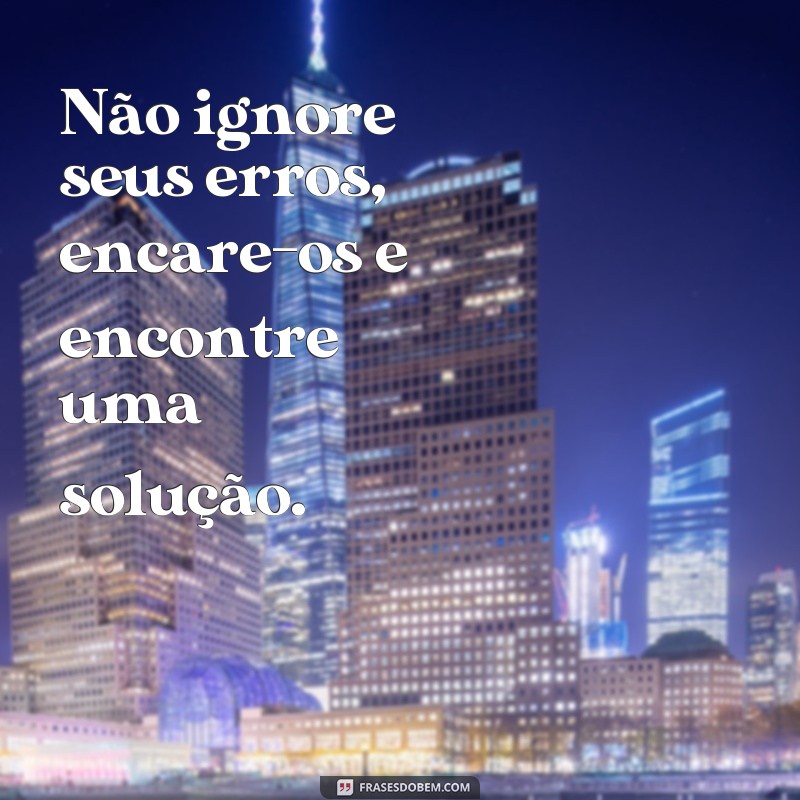 Descubra as melhores frases para nunca mais errar na vida 