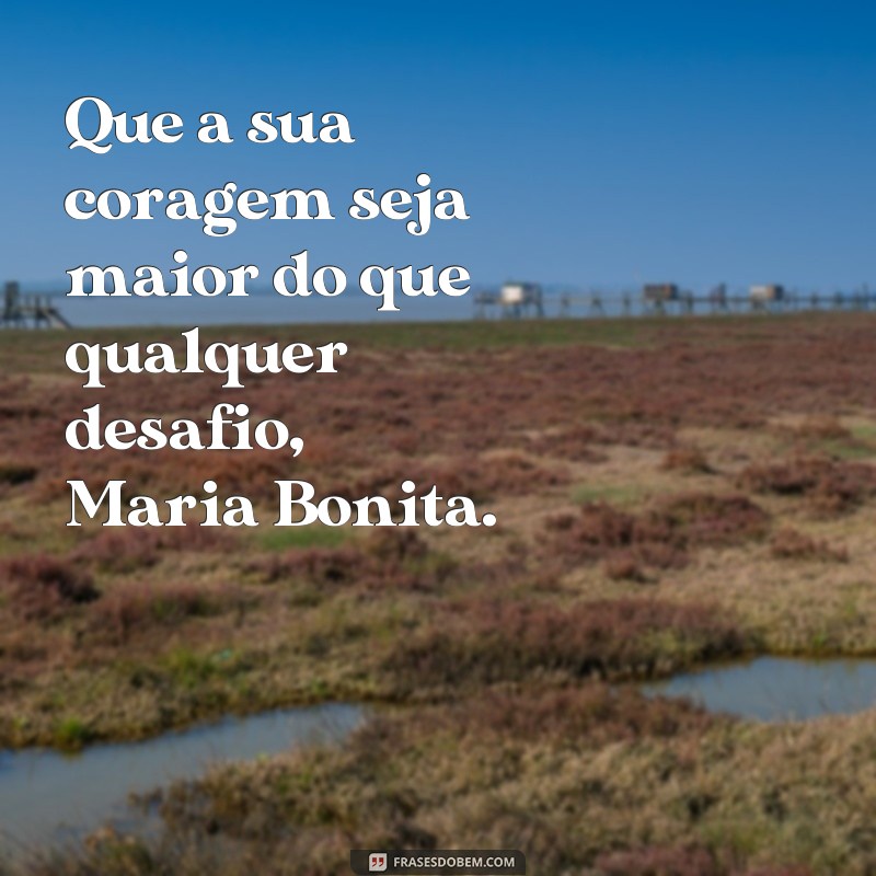 Descubra as Melhores Frases para Inspirar seu Dia com Maria Bonita 