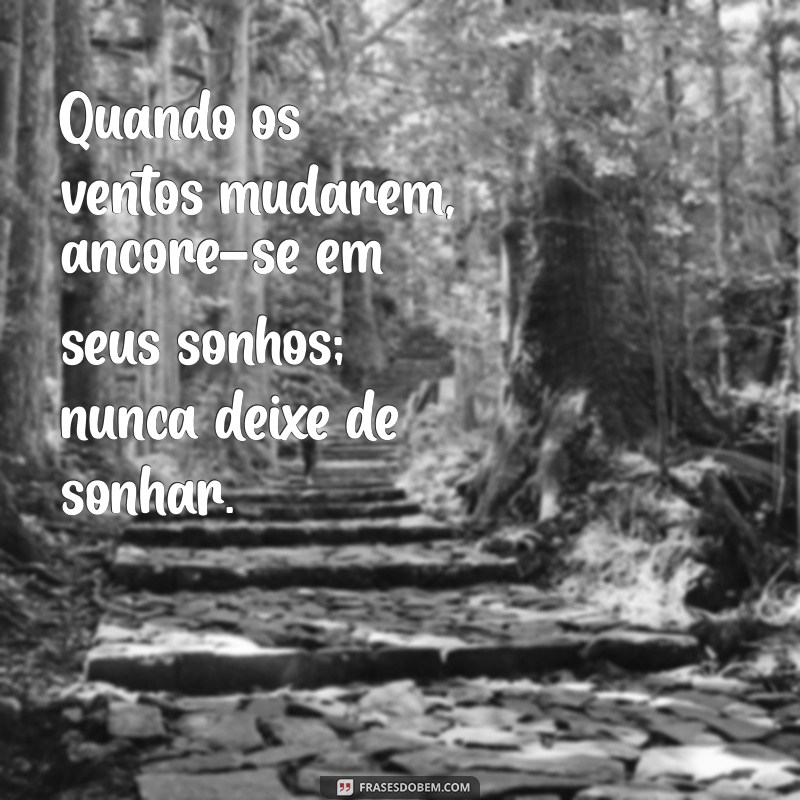 Frases Inspiradoras: Nunca Deixe de Sonhar e Transforme Seus Objetivos em Realidade 