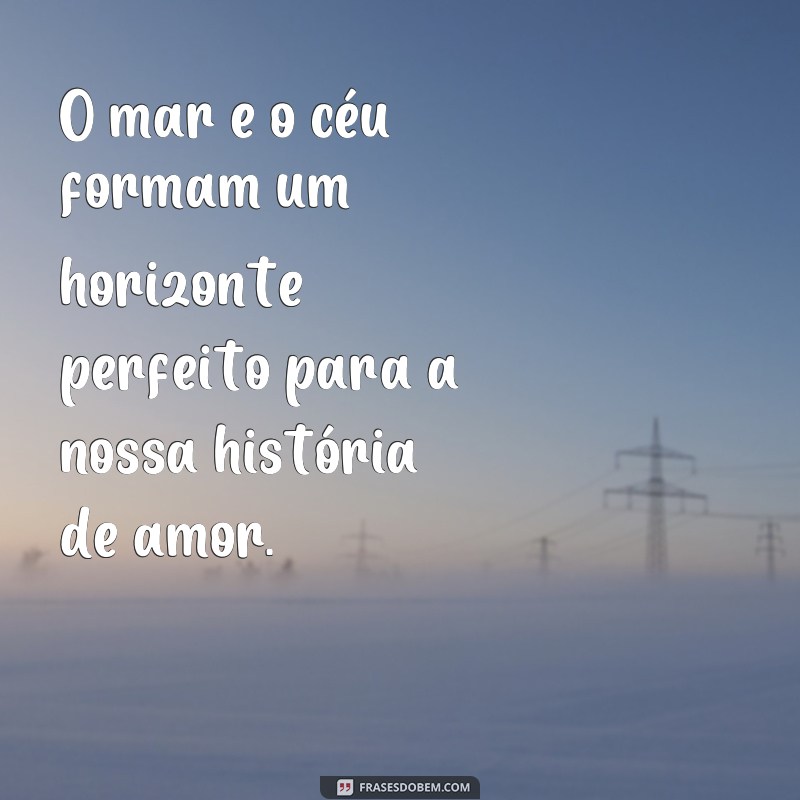 Descubra as mais belas frases sobre o céu, o mar e o amor para se inspirar 