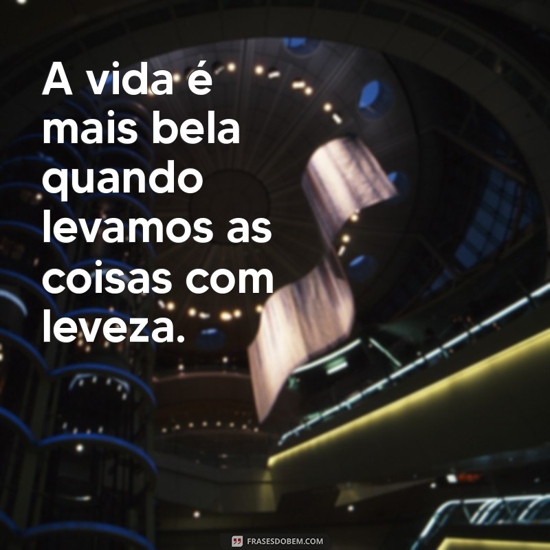 Descubra Frases Inspiradoras sobre Leveza para Transformar seu Dia 