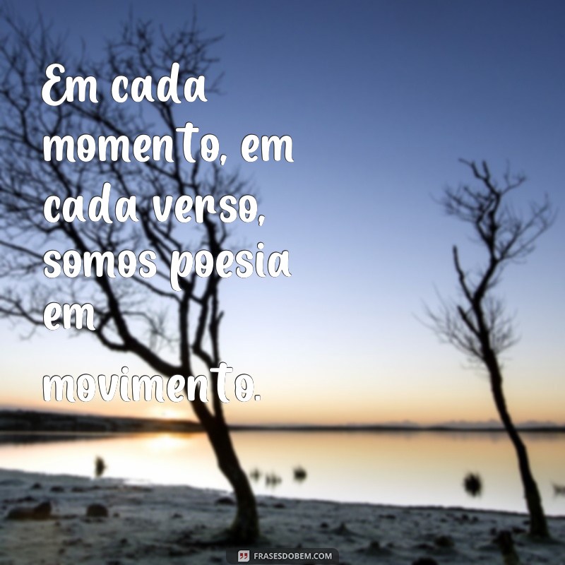 Descubra o poder das frases: somos todos versos e poesia 