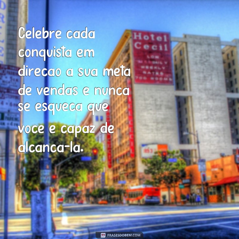 Descubra as melhores frases para atingir suas metas de vendas 