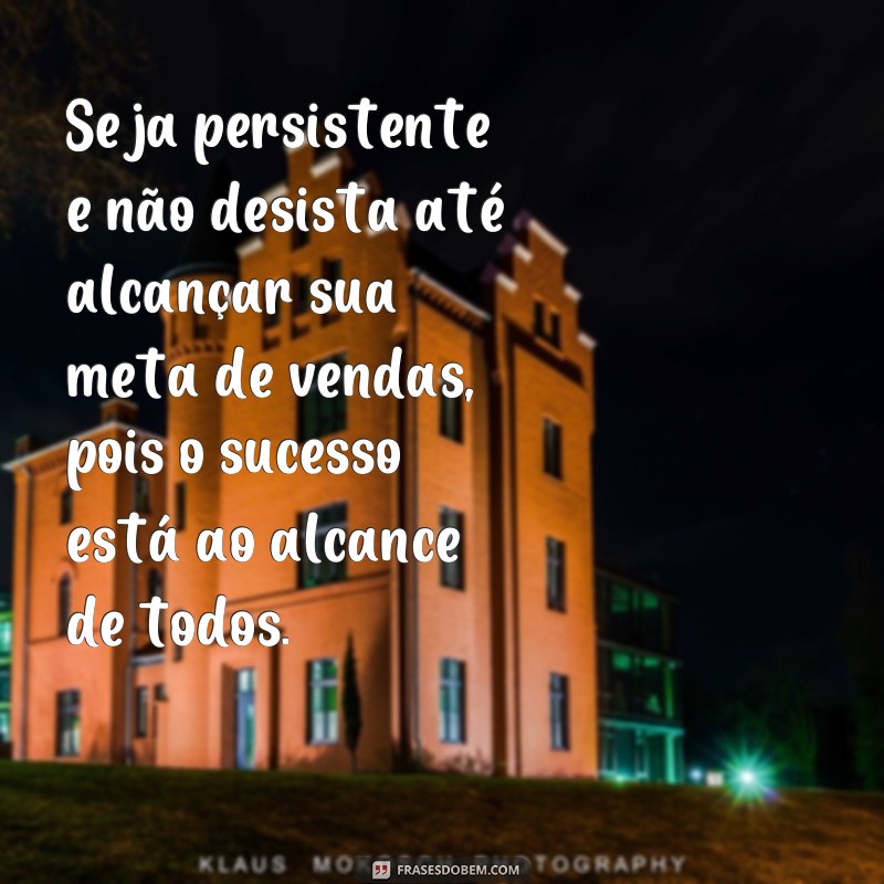 Descubra as melhores frases para atingir suas metas de vendas 