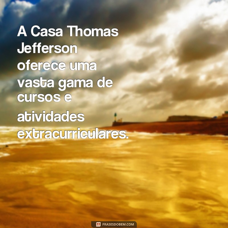 Descubra as melhores frases da Casa Thomas Jefferson para inspirar seu dia! 