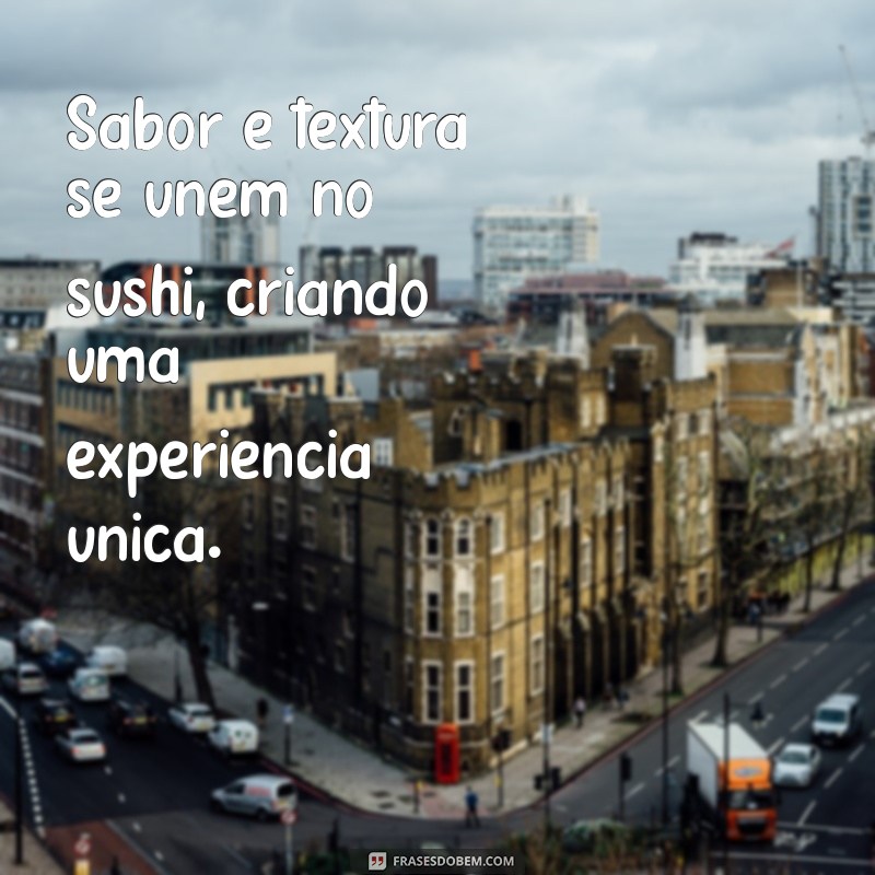 Deliciosas Frases de Sushi para Inspirar seu Amor pela Culinária Japonesa 