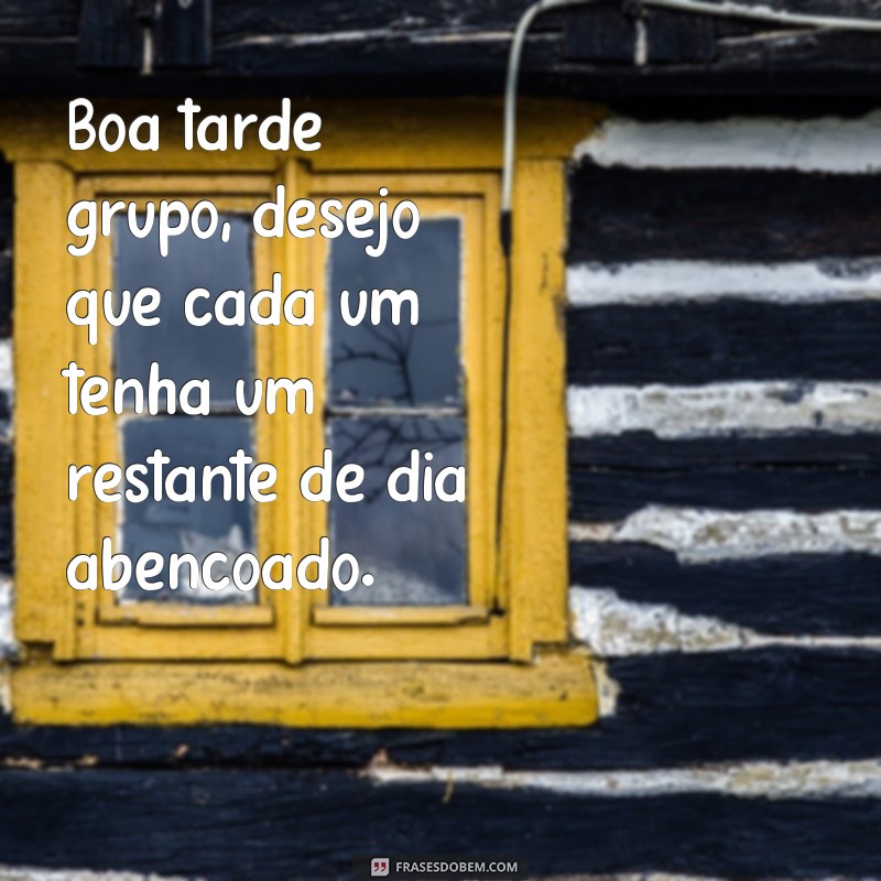 Encante seu grupo com as melhores frases de boa tarde 