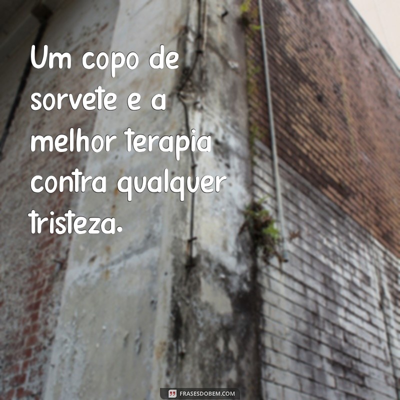 As Melhores Frases sobre Sorvete para Adoçar seu Dia 