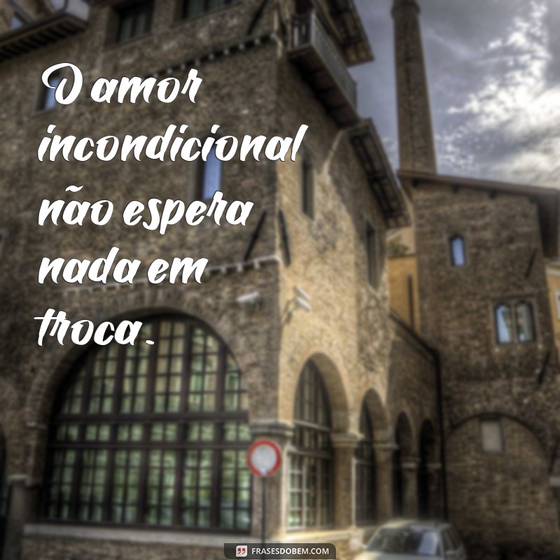 Descubra o verdadeiro significado das frases incondicionais 