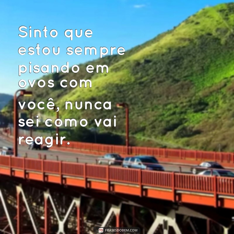 Descubra as melhores frases para lidar com pessoas que mudam de personalidade em um piscar de olhos 