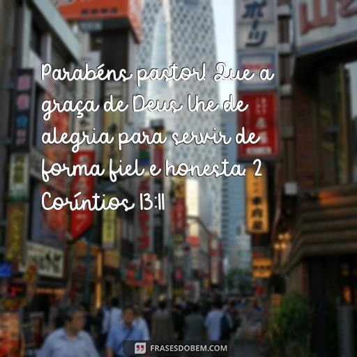  Parabéns pastor! Que a graça de Deus lhe de alegria para servir de forma fiel e honesta. 2 Coríntios 13:11